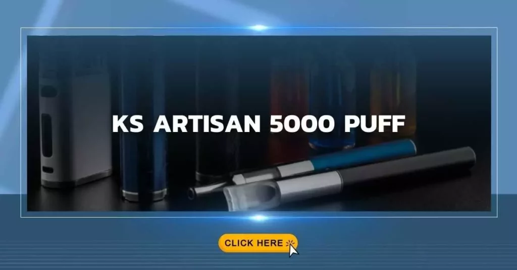 KS Artisan 5000 Puff คือบุหรี่ไฟฟ้าแบบใช้แล้ว